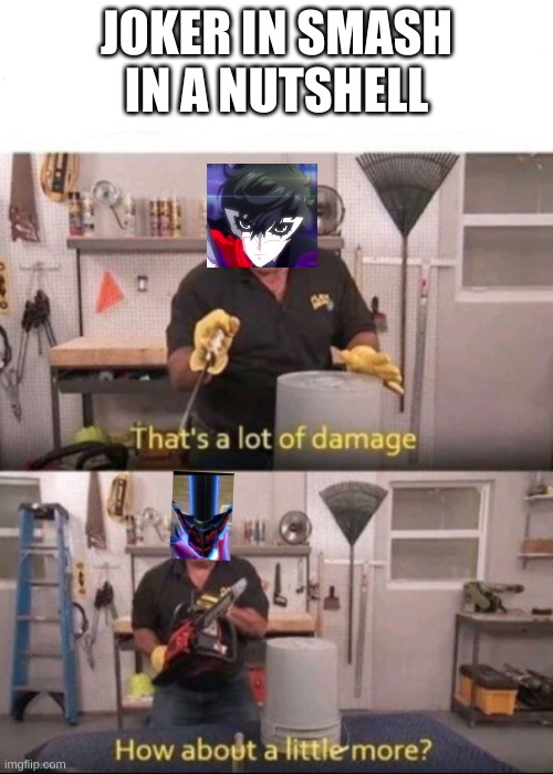 Now That's a lot of Damage | JOKER IN SMASH IN A NUTSHELL | image tagged in now that's a lot of damage | made w/ Imgflip meme maker