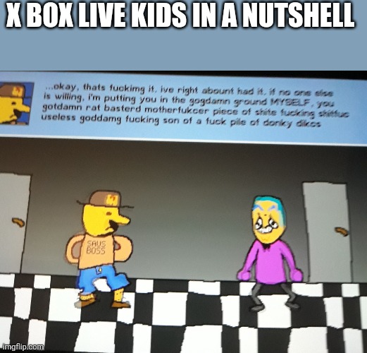 X BOX LIVE KIDS IN A NUTSHELL | image tagged in memes,funny,xbox | made w/ Imgflip meme maker