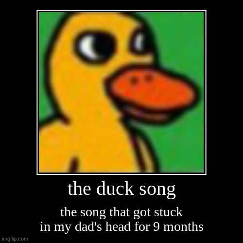 the duck song | image tagged in funny,demotivationals | made w/ Imgflip demotivational maker