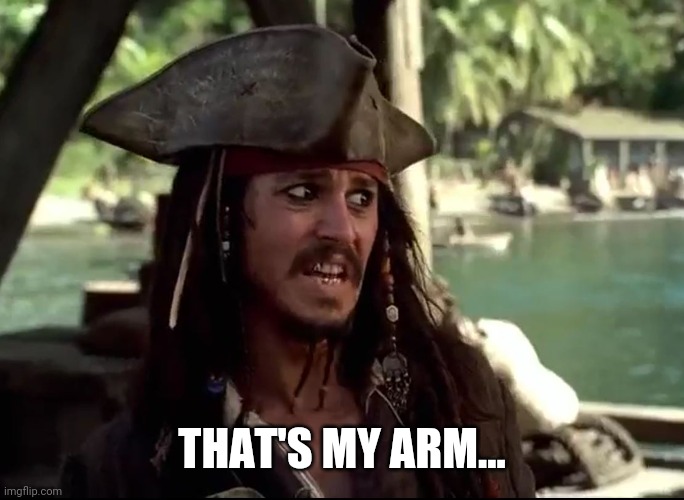 JACK WHAT | THAT'S MY ARM... | image tagged in jack what | made w/ Imgflip meme maker