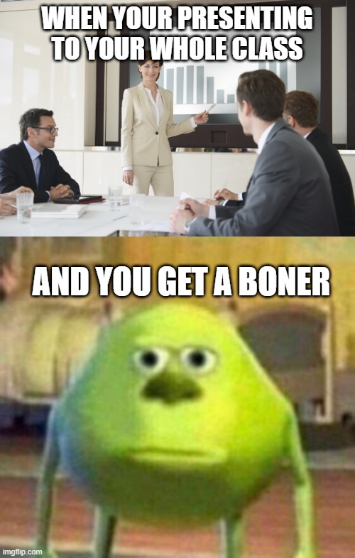 boys | WHEN YOUR PRESENTING TO YOUR WHOLE CLASS; AND YOU GET A BONER | image tagged in boys,school,funny | made w/ Imgflip meme maker