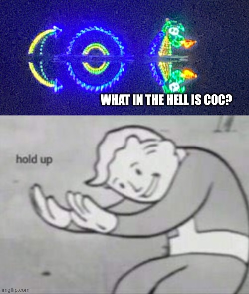 WHAT IN THE HELL IS COC? | image tagged in fallout hold up,memes,wtf,dragon,funny | made w/ Imgflip meme maker