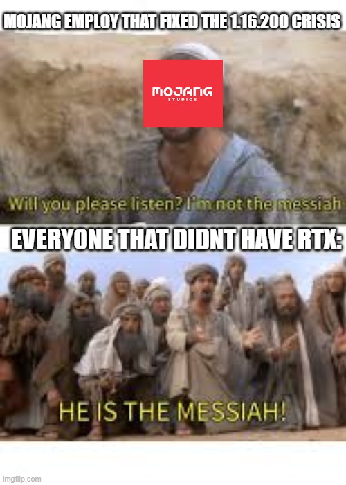 im not the | MOJANG EMPLOY THAT FIXED THE 1.16.200 CRISIS; EVERYONE THAT DIDNT HAVE RTX: | image tagged in minecraft,im not the,1 16 200,lag | made w/ Imgflip meme maker