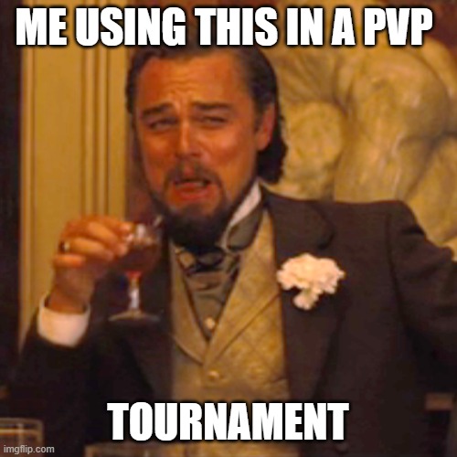 Laughing Leo Meme | ME USING THIS IN A PVP TOURNAMENT | image tagged in memes,laughing leo | made w/ Imgflip meme maker
