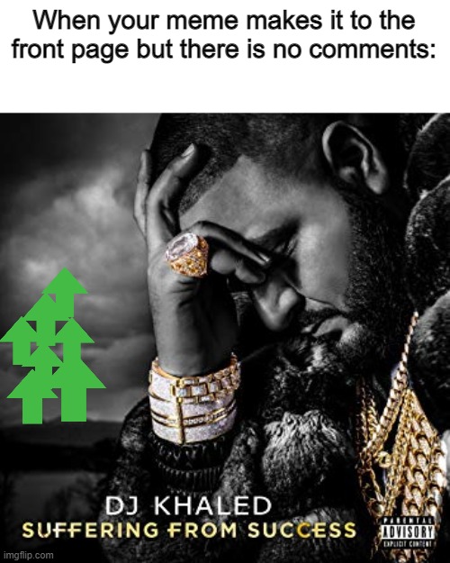 The arrows are not supposed to an upvote beg, ok? | When your meme makes it to the front page but there is no comments: | image tagged in dj khaled suffering from success meme,memes,upvotes,front page | made w/ Imgflip meme maker