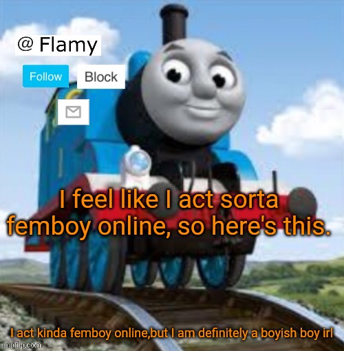 Normal announcement | I feel like I act sorta femboy online, so here's this. I act kinda femboy online,but I am definitely a boyish boy irl | image tagged in normal announcement | made w/ Imgflip meme maker