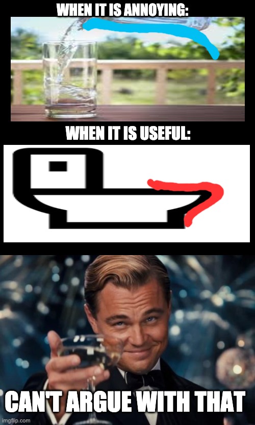 WHEN IT IS ANNOYING:; WHEN IT IS USEFUL:; CAN'T ARGUE WITH THAT | image tagged in memes,blank transparent square,leonardo dicaprio cheers | made w/ Imgflip meme maker