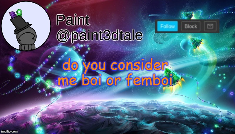 idek | do you consider me boi or femboi | image tagged in paint festive announcement | made w/ Imgflip meme maker