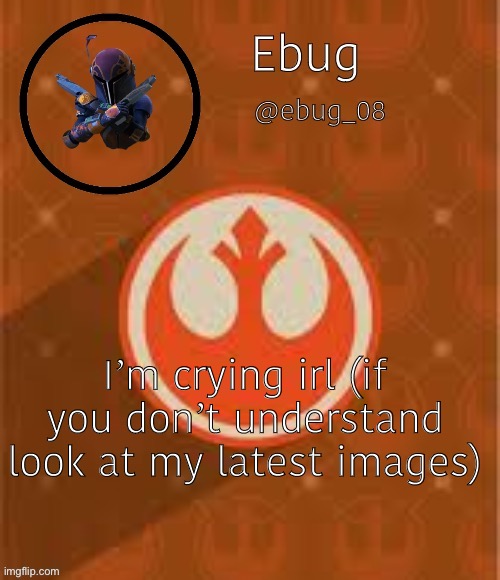 Lol, I post sad shit late at night so I guess it’s my fault. No need to comment | I’m crying irl (if you don’t understand look at my latest images) | image tagged in ebug rebel announcement,sad,bored af | made w/ Imgflip meme maker