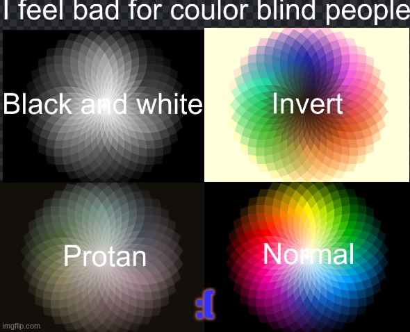 Colour blind | :( | image tagged in colours,eyes | made w/ Imgflip meme maker
