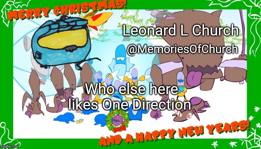 I cant be the only one... right? | Who else here likes One Direction | image tagged in festive memoriesofchurch announcement template | made w/ Imgflip meme maker