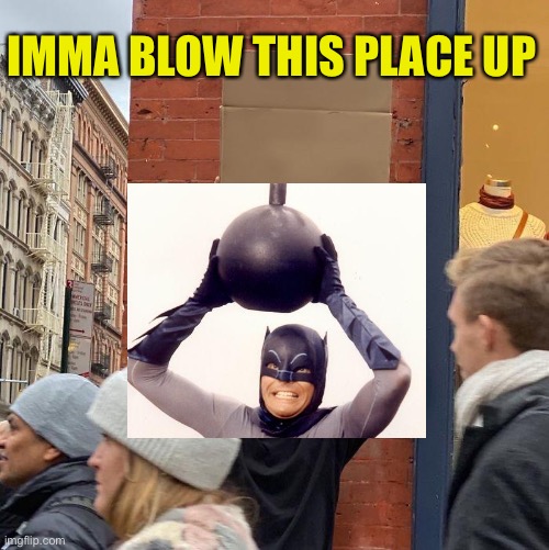 IMMA BLOW THIS PLACE UP | image tagged in memes,guy holding cardboard sign | made w/ Imgflip meme maker