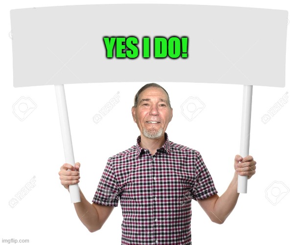 sign | YES I DO! | image tagged in sign | made w/ Imgflip meme maker