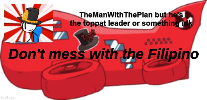 themanwiththeplan toppat | Don't mess with the Filipino | image tagged in themanwiththeplan toppat | made w/ Imgflip meme maker