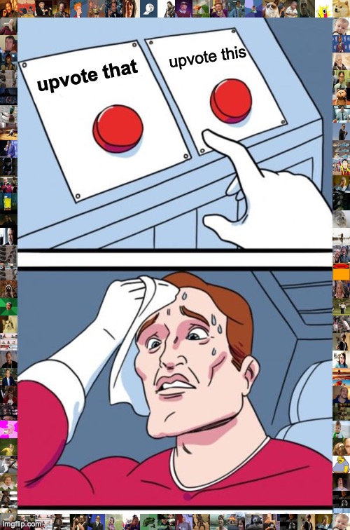 Two Buttons | upvote this; upvote that | image tagged in memes,two buttons | made w/ Imgflip meme maker