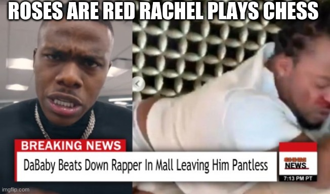 tiz true |  ROSES ARE RED RACHEL PLAYS CHESS | image tagged in rapper,defeat | made w/ Imgflip meme maker