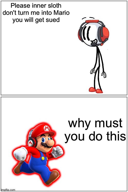 Please Innersloth don't | Please inner sloth
don't turn me into Mario
you will get sued; why must you do this | image tagged in memes,blank comic panel 1x2,innersloth,henry stickmin,charles,charles calvin | made w/ Imgflip meme maker