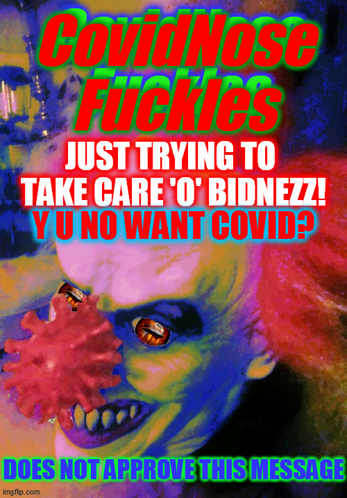 JUST TRYING TO 
TAKE CARE 'O' BIDNEZZ! Y U NO WANT COVID? | made w/ Imgflip meme maker