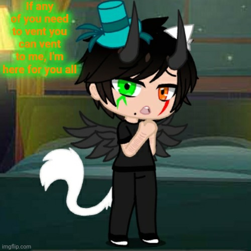 I may have made some edits to the image | If any of you need to vent you can vent to me, I'm here for you all | made w/ Imgflip meme maker