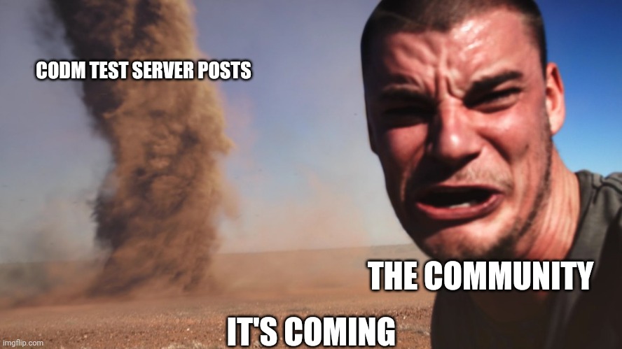 Tornado Man | CODM TEST SERVER POSTS; THE COMMUNITY; IT'S COMING | image tagged in tornado man,CallOfDutyMobile | made w/ Imgflip meme maker