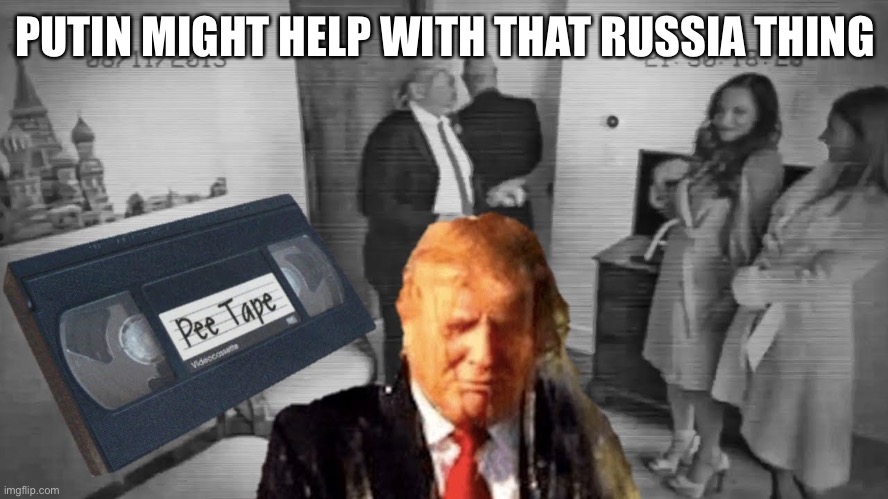 PUTIN MIGHT HELP WITH THAT RUSSIA THING | made w/ Imgflip meme maker