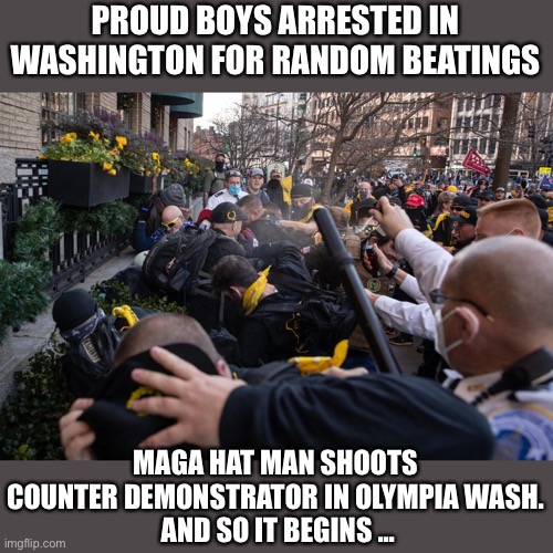 MAGA violence and insurrection begins. Trump fiddles voter fraud as MAGA  fires erupt across America | PROUD BOYS ARRESTED IN WASHINGTON FOR RANDOM BEATINGS; MAGA HAT MAN SHOOTS COUNTER DEMONSTRATOR IN OLYMPIA WASH.
 AND SO IT BEGINS ... | image tagged in donald trump,maga,guns,fascists,kill,people | made w/ Imgflip meme maker