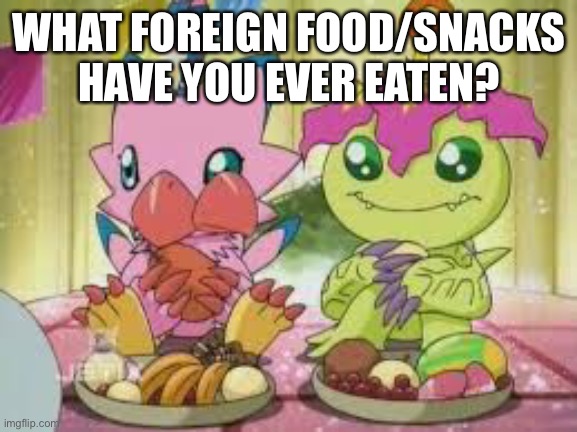 Well that’s just great, now I thought of a new trend because of what I just said. | WHAT FOREIGN FOOD/SNACKS HAVE YOU EVER EATEN? | made w/ Imgflip meme maker