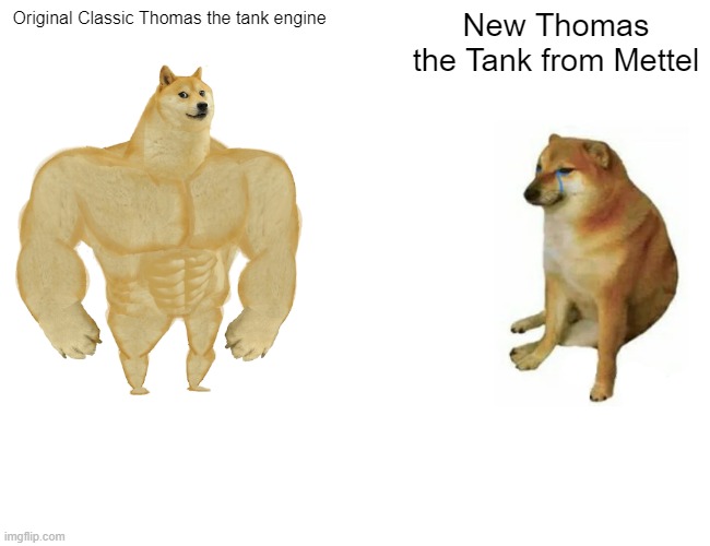 Original Thomas Vs New Mattel Thomas | Original Classic Thomas the tank engine; New Thomas the Tank from Mettel | image tagged in memes,buff doge vs cheems | made w/ Imgflip meme maker