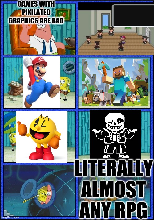 Pixilated graphics | GAMES WITH PIXILATED GRAPHICS ARE BAD; LITERALLY ALMOST ANY RPG | image tagged in earth bound,mario,minecraft,pac man,undertale | made w/ Imgflip meme maker