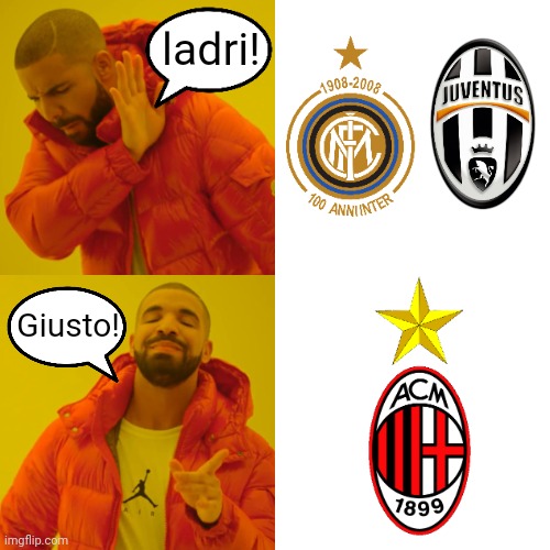 Why AC Milan is the Most Favorite Football/Soccer Team in Italy | ladri! Giusto! | image tagged in memes,drake hotline bling,ac milan,italy,calcio | made w/ Imgflip meme maker