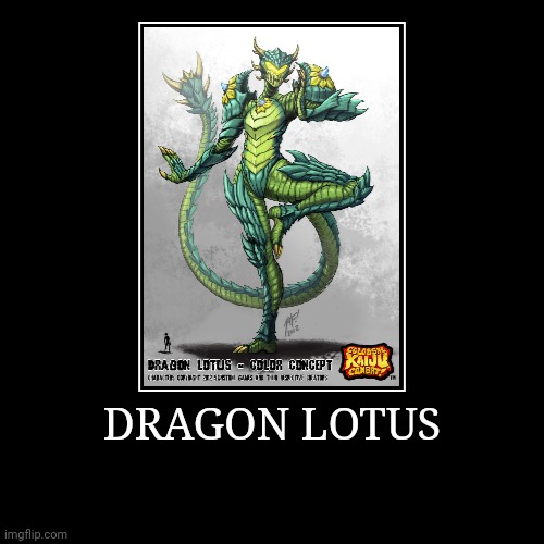Dragon Lotus | image tagged in demotivationals,colossal kaiju combat | made w/ Imgflip demotivational maker