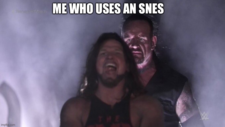 AJ Styles & Undertaker | ME WHO USES AN SNES | image tagged in aj styles undertaker | made w/ Imgflip meme maker