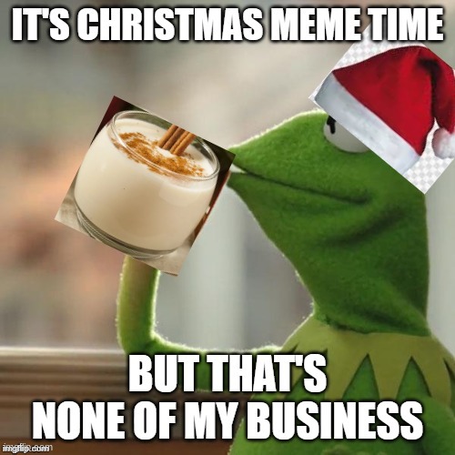 idk | image tagged in christmas,kermit | made w/ Imgflip meme maker