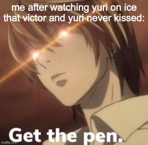 deathnote | me after watching yuri on ice that victor and yuri never kissed: | image tagged in deathnote | made w/ Imgflip meme maker
