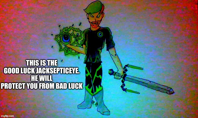 yeah | THIS IS THE GOOD LUCK JACKSEPTICEYE. HE WILL PROTECT YOU FROM BAD LUCK | image tagged in good luck,jacksepticeye | made w/ Imgflip meme maker