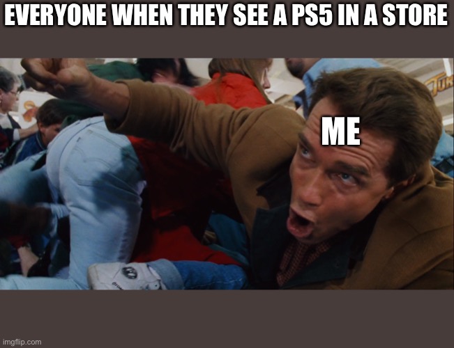 Play station 5 | EVERYONE WHEN THEY SEE A PS5 IN A STORE; ME | image tagged in jingle all the way he got two | made w/ Imgflip meme maker