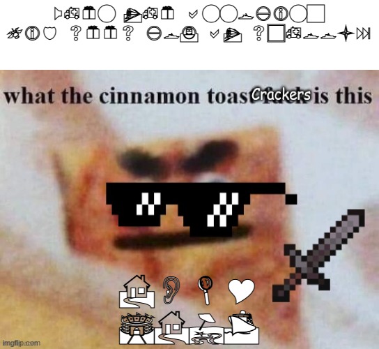 webdings test | When the annoying kid sees you at school:; HOLY SHIT | image tagged in what the cinnamon toast f is this | made w/ Imgflip meme maker