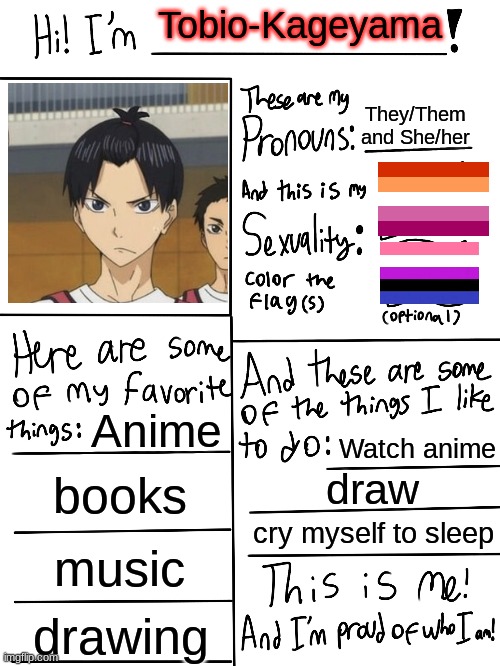 Lgbtq stream account profile | Tobio-Kageyama; They/Them and She/her; Anime; Watch anime; books; draw; cry myself to sleep; music; drawing | image tagged in lgbtq stream account profile | made w/ Imgflip meme maker