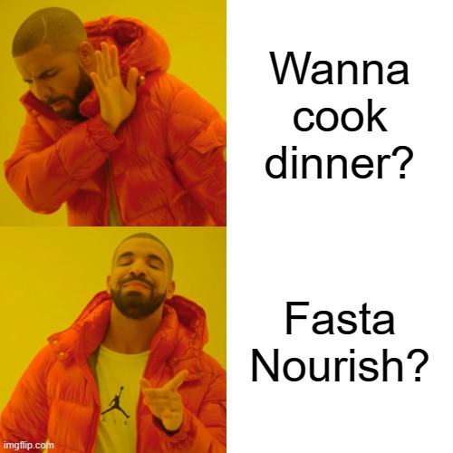 fasta nourish no cook dinner | Wanna cook dinner? Fasta Nourish? | image tagged in memes,drake hotline bling | made w/ Imgflip meme maker