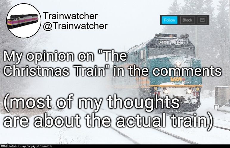 Trainwatcher Announcement 5 | My opinion on "The Christmas Train" in the comments; (most of my thoughts are about the actual train) | image tagged in trainwatcher announcement 5 | made w/ Imgflip meme maker