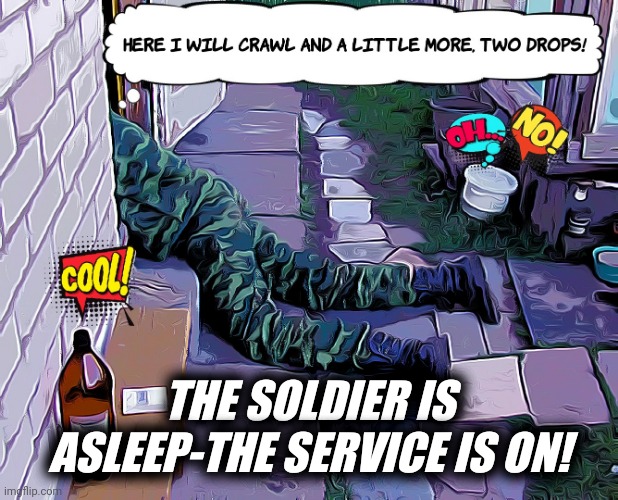 I drank a little | THE SOLDIER IS ASLEEP-THE SERVICE IS ON! | image tagged in i drank a little | made w/ Imgflip meme maker