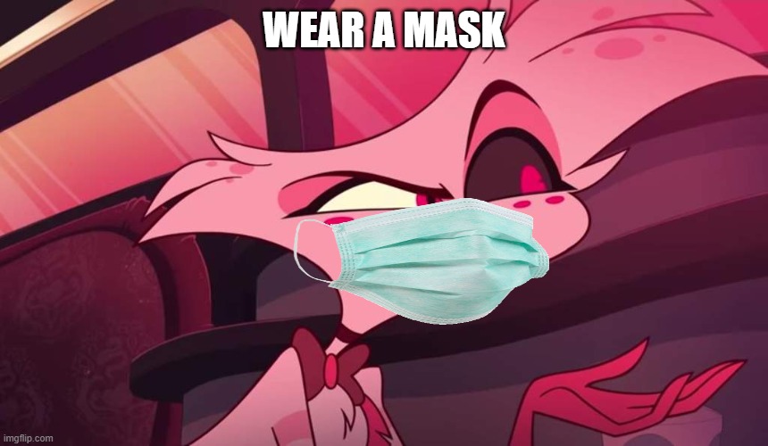 Hazbin hotel Angel dust | WEAR A MASK | image tagged in hazbin hotel angel dust | made w/ Imgflip meme maker