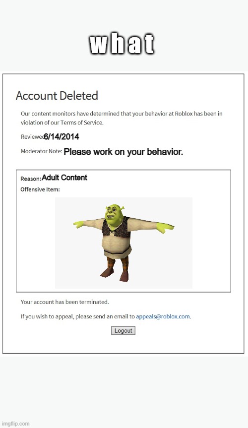 banned from ROBLOX | w h a t; 6/14/2014; Please work on your behavior. Adult Content | image tagged in banned from roblox | made w/ Imgflip meme maker