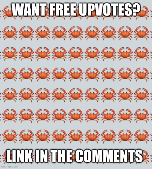 https://imgflip.com/m/PointFarm | WANT FREE UPVOTES? LINK IN THE COMMENTS | image tagged in crab background | made w/ Imgflip meme maker