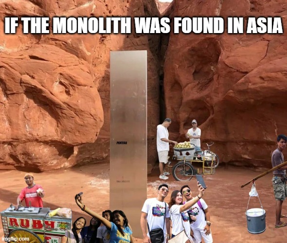Stanley Kubrick rolling in his grave | IF THE MONOLITH WAS FOUND IN ASIA | image tagged in monolith,asian,commercial,selfies,2001 a space odyssey | made w/ Imgflip meme maker