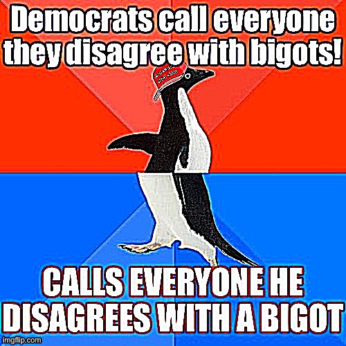 That’s some whiplash | image tagged in maga,socially awkward awesome penguin,bigotry,conservative hypocrisy,that's racist,racists | made w/ Imgflip meme maker