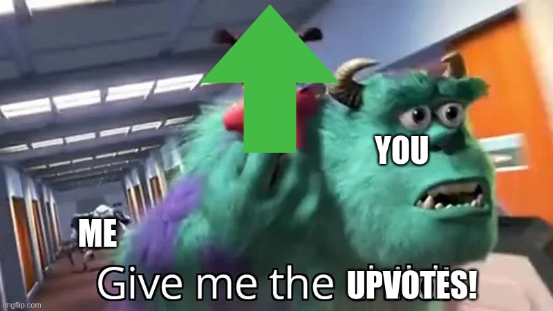 GIMME IT | YOU; ME; UPVOTES! | image tagged in give me the child | made w/ Imgflip meme maker
