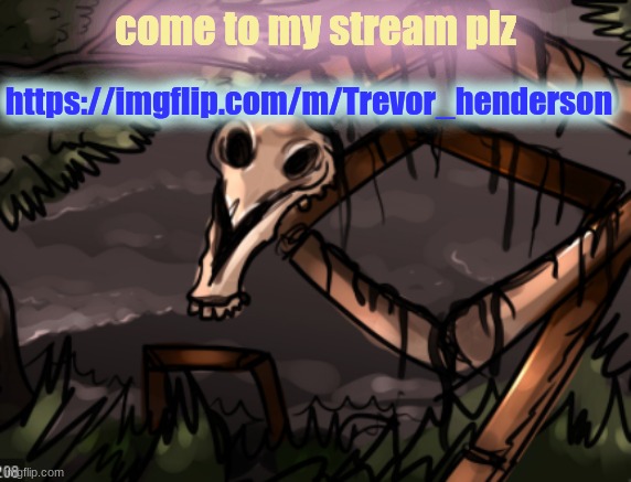 https://imgflip.com/m/Trevor_henderson | https://imgflip.com/m/Trevor_henderson; come to my stream plz | image tagged in plz | made w/ Imgflip meme maker