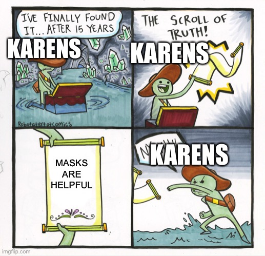 The Scroll Of Truth | KARENS; KARENS; KARENS; MASKS ARE HELPFUL | image tagged in memes,the scroll of truth | made w/ Imgflip meme maker
