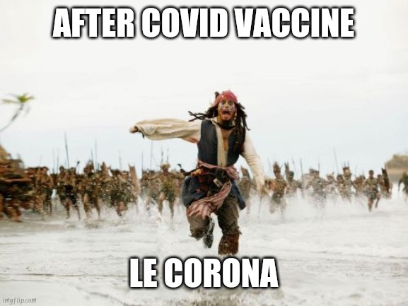 Jack Sparrow | AFTER COVID VACCINE; LE CORONA | image tagged in memes,jack sparrow being chased | made w/ Imgflip meme maker